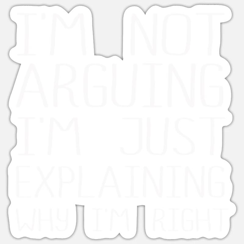 Im Not Arguing Im Just Explaining Why Im Right Sticker size S (10 x 10 cm)