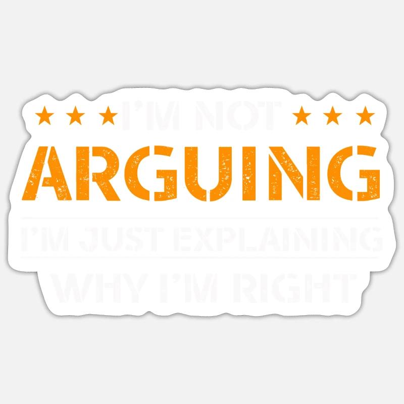 Im Not Arguing Im Just Explaining Why Im Right Sticker size S (10 x 10 cm)