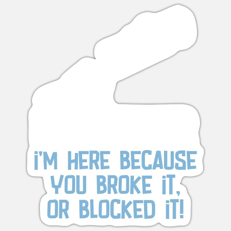 Klempner bin hier, weil Sie es kaputt gemacht oder blockiert haben Sticker Größe S (10 x 10 cm)