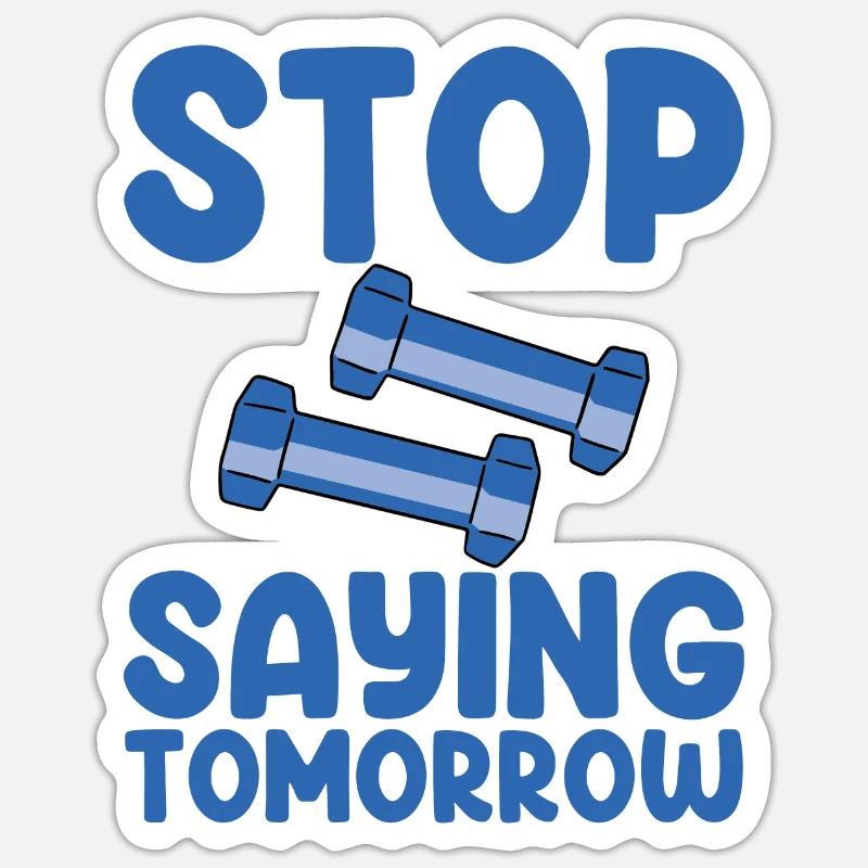 Stop Saying Tomorrow 2 - Sticker Größe S (10 x 10 cm) - Mattweiß