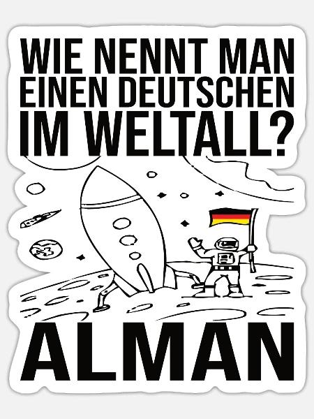Wie Nennt Man Einen Deutschen Im Weltall? Alman - Sticker Größe S (10 x 10 cm) - Mattweiß