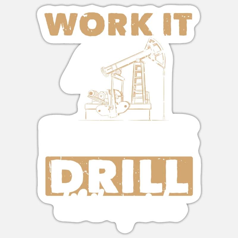 Work Til Hurts Drill Til Squirts Oil Platform Sticker size S (10 x 10 cm)
