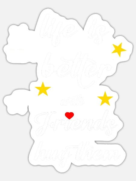 life is better with friends hug them - Sticker Größe S (10 x 10 cm) - Mattweiß