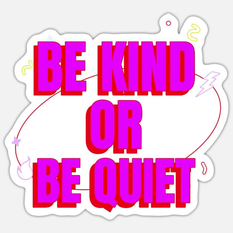 be kind or be quiet - Sticker Größe S (10 x 10 cm) - Mattweiß