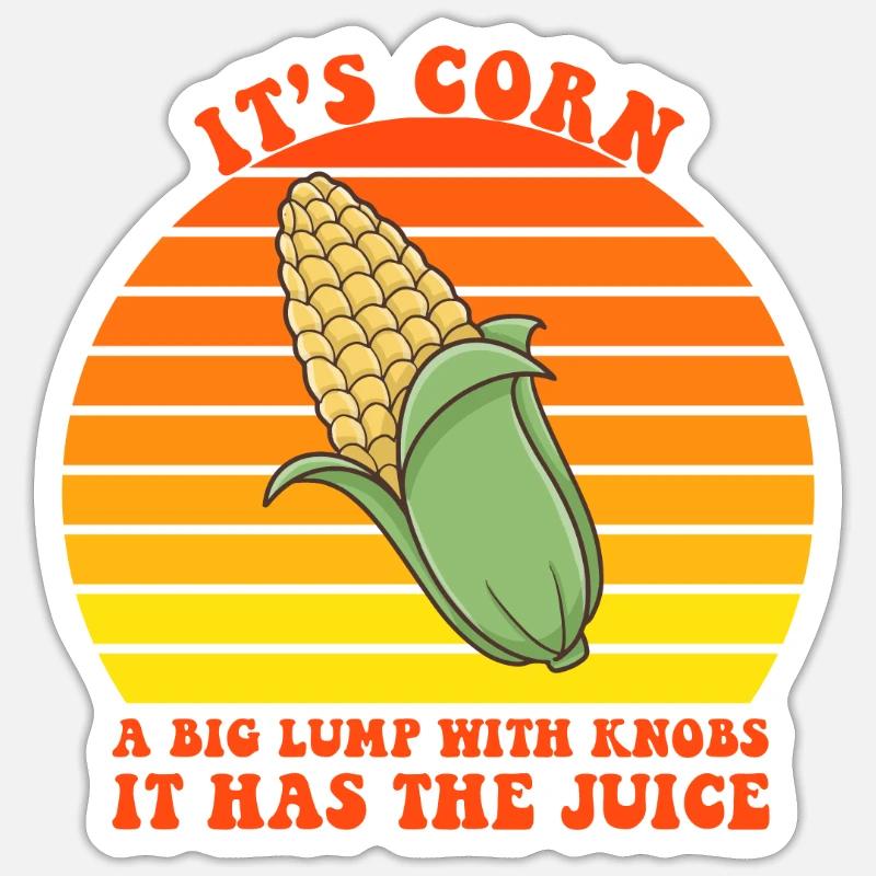 It's Corn A Big Lump With Knobs It Has The Juice Sticker size S (10 x 10 cm)