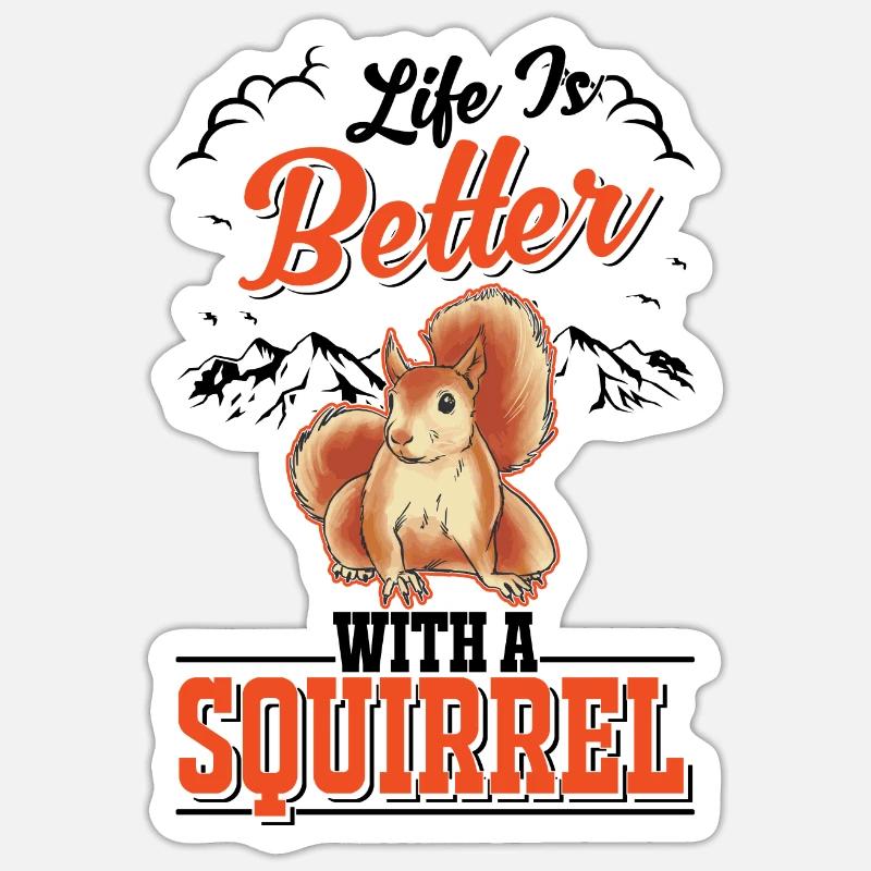 Life is better with a Squirrel Eichhörnchen Sticker Größe S (10 x 10 cm)