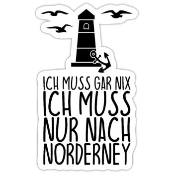Ich muss gar nix Ich muss nur nach NORDERNEY - Sticker Größe S (10 x 10 cm) - Mattweiß - Vorne