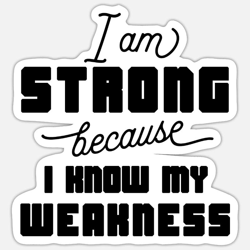 I am strong because i know my weakness - Sticker Größe S (10 x 10 cm) - Mattweiß