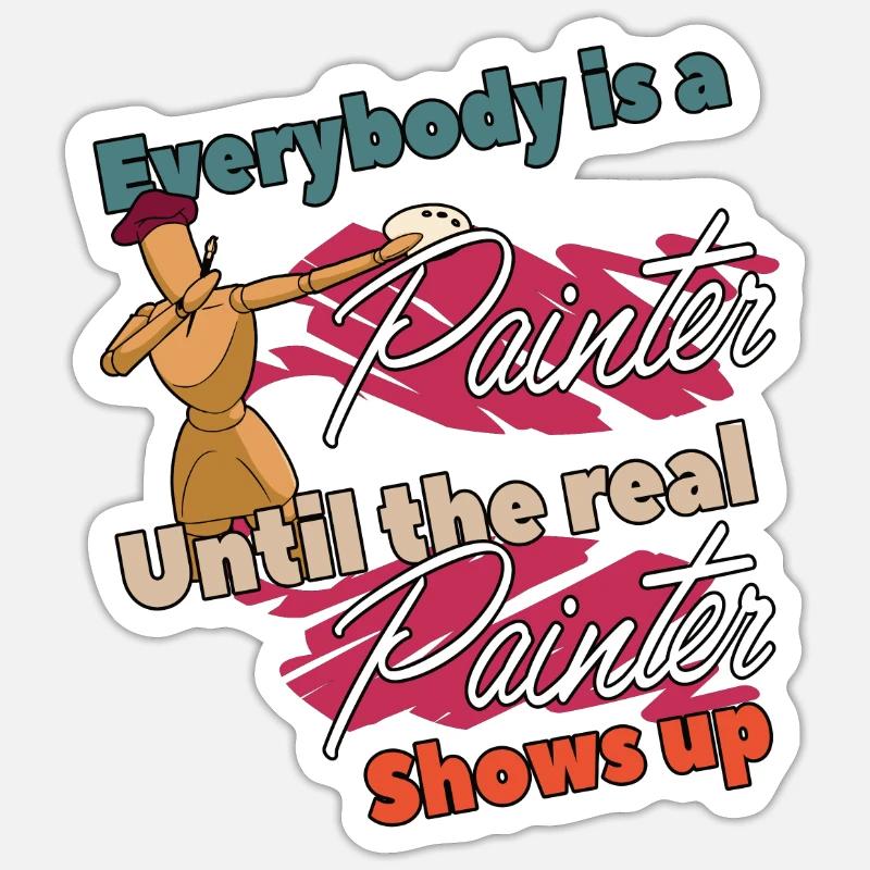 Everybody is a Painter until the real Paint Spruch Sticker Größe S (10 x 10 cm)