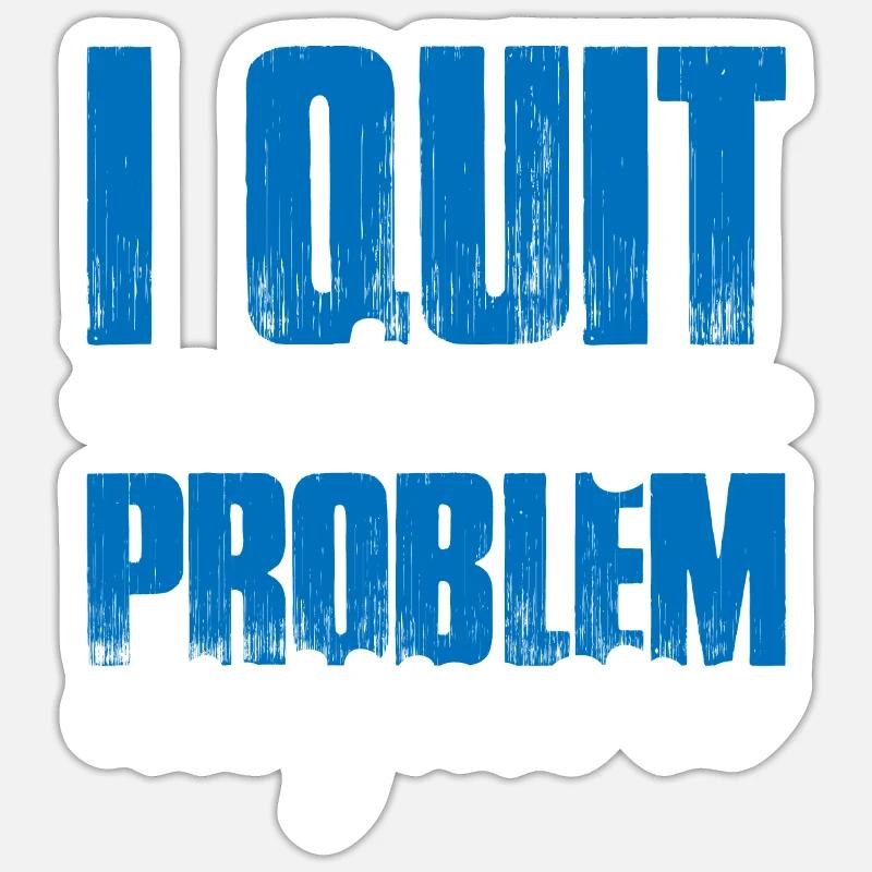 I Quit Not My Problem Anymore 2 Sticker Größe S (10 x 10 cm)