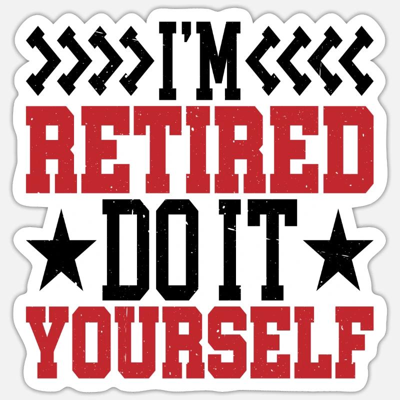 I'm retired, do it yourself 7 - Sticker Größe S (10 x 10 cm) - Mattweiß