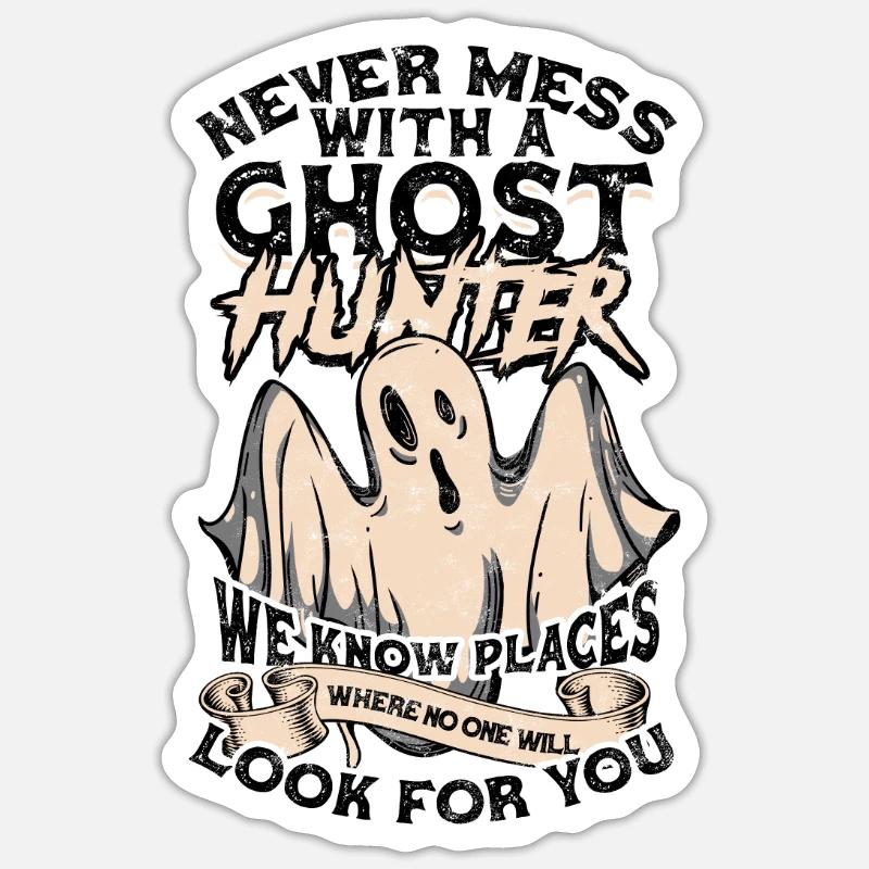 Never mess with a ghost hunter We know places Sticker size S (10 x 10 cm)