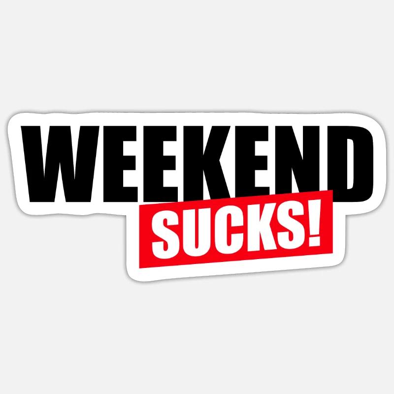 Weekend sucks - Sticker size S (10 x 10 cm) - white matte