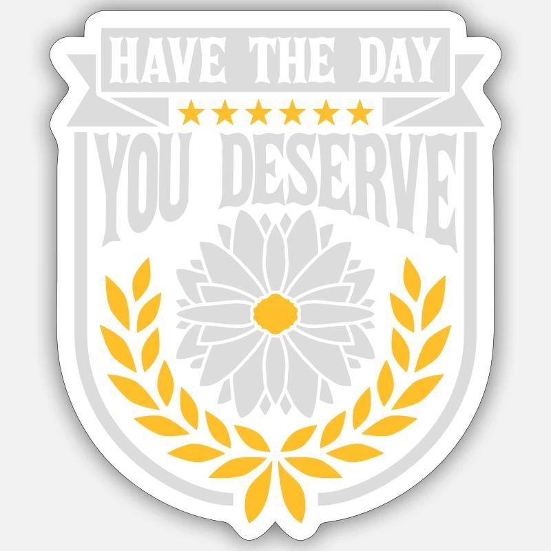 le jour que vous méritez Sticker taille S (10 x 10 cm)