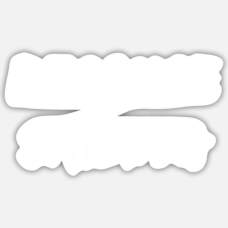 Sailing - because sailing - Sticker size S (10 x 10 cm) - white matte