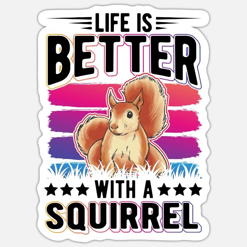 Life is better with a Squirrel Eichhörnchen Sticker Größe S (10 x 10 cm)