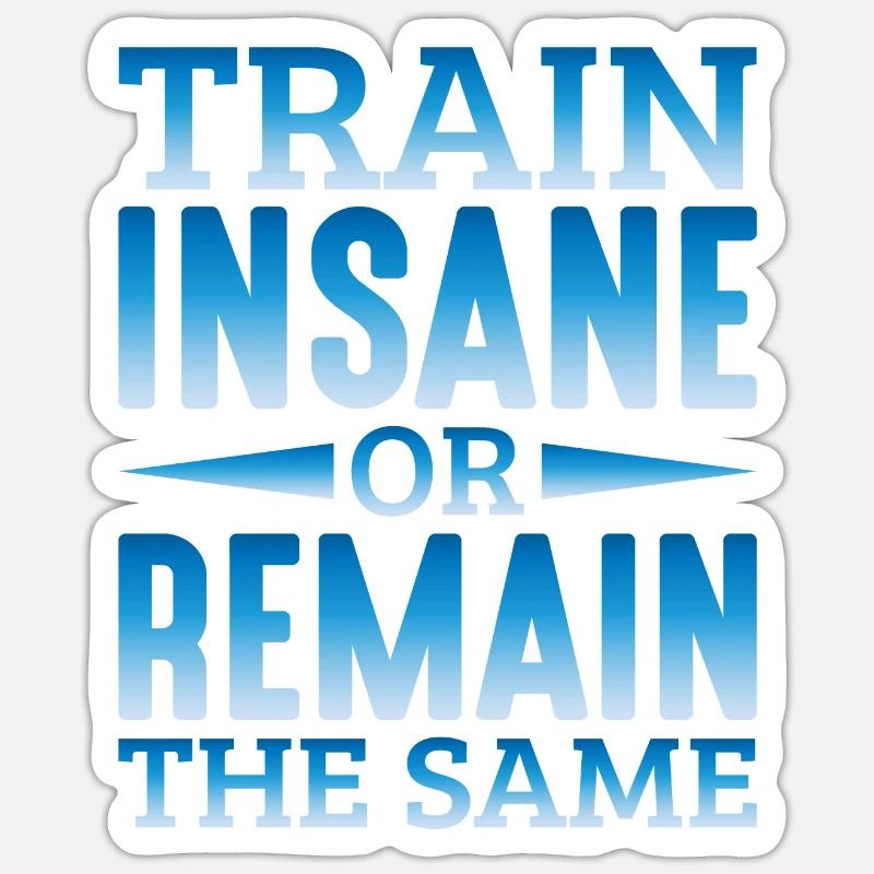 Train Insane or Remain The Same 11 Sticker size S (10 x 10 cm)