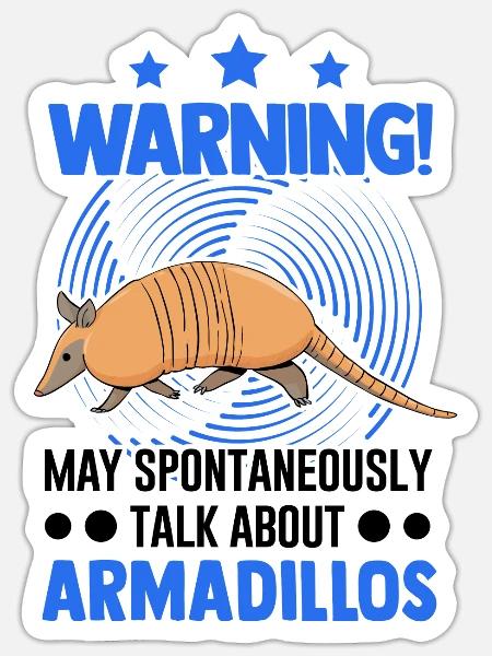 May spontaneously talk about Armadillos - Sticker Größe S (10 x 10 cm) - Mattweiß