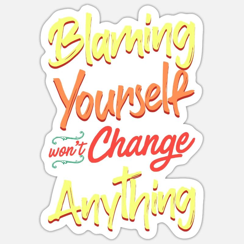 Blaming yourself doesn't change anything Sticker size S (10 x 10 cm)