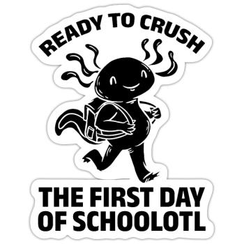 Ready To Crush The First Day Of Schoolotl - Sticker Größe S (10 x 10 cm) - Mattweiß - Vorne