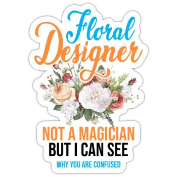 Floral Designer Not A Magician But I Can See Botan - Sticker Größe S (10 x 10 cm) - Mattweiß - Vorne