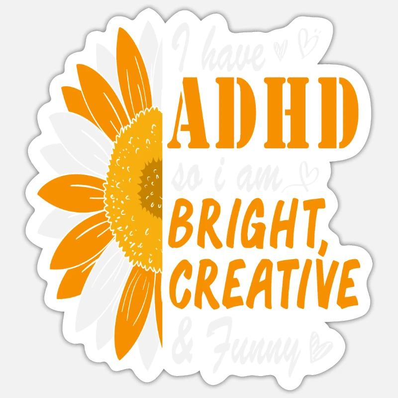 I Have Adhd So I Am Bright Creative And Funny Sticker size S (10 x 10 cm)