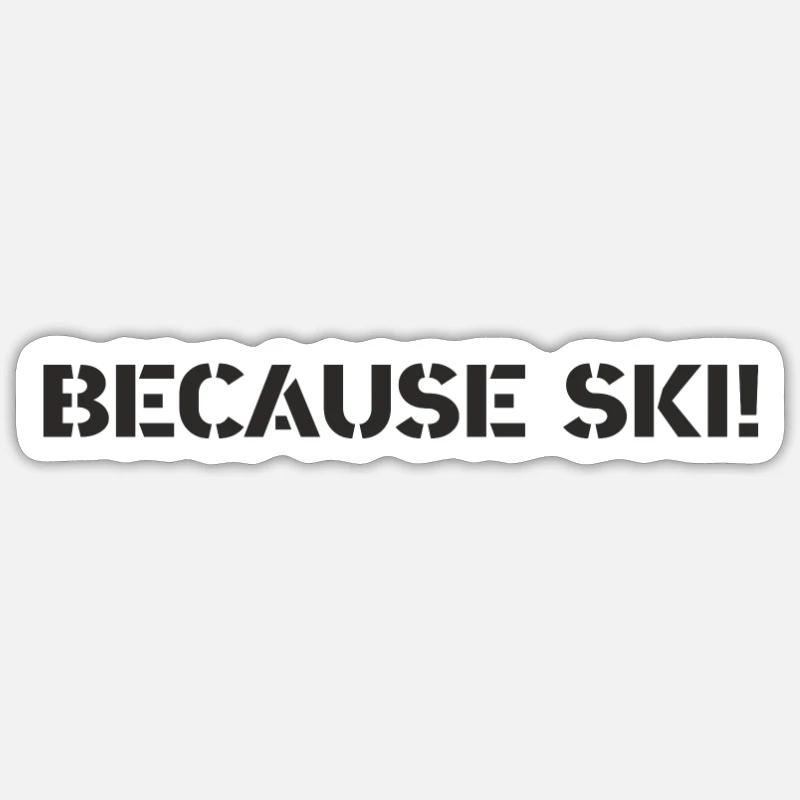 Ski - because Ski - Sticker Größe S (10 x 10 cm) - Mattweiß