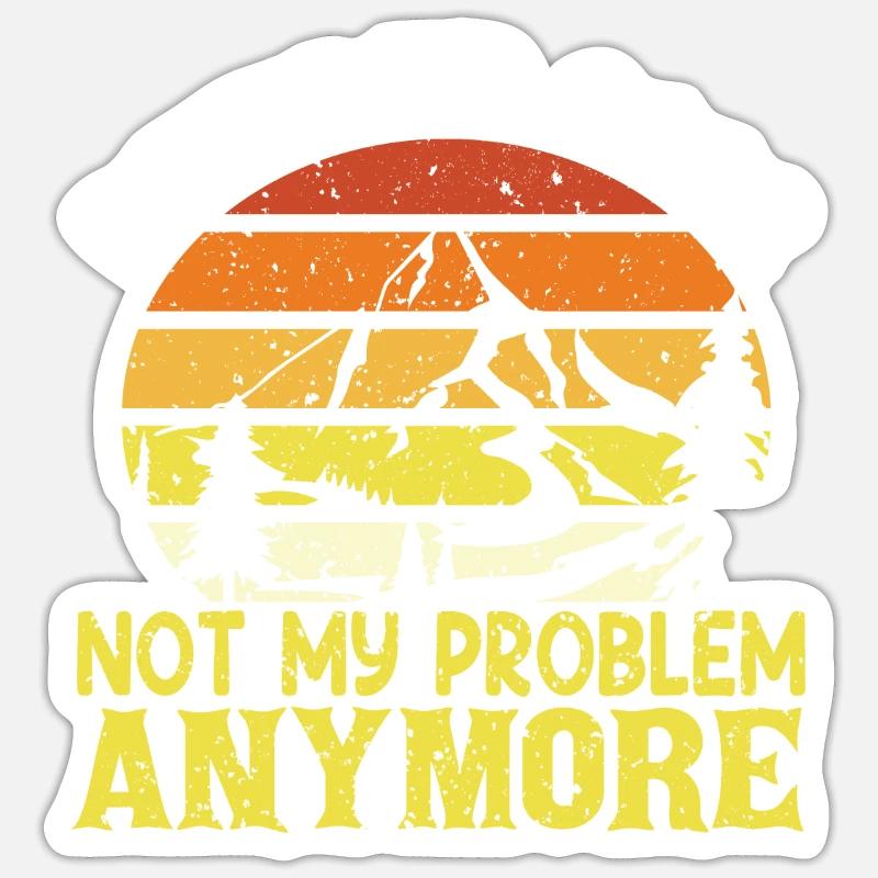 Retired 2022 Not My Problem Anymore - Sticker size S (10 x 10 cm) - white matte