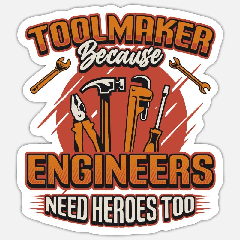 Toolmakers, Because engineers are also heroes. Sticker size S (10 x 10 cm)