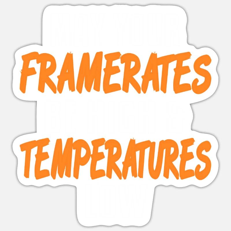May Your Framerates Be High & Temperatures Low Sticker size S (10 x 10 cm)