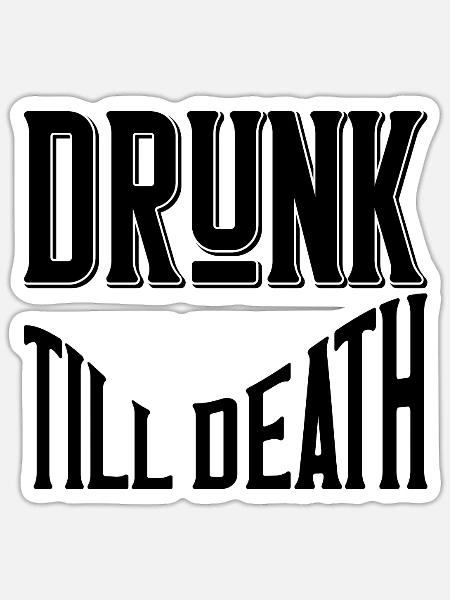 Drunk till death - Sticker Größe S (10 x 10 cm) - Mattweiß
