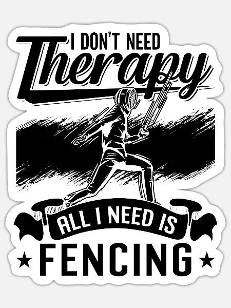 I Don't Need Therapy Sword Fencing Rapier Fencer - Sticker Größe S (10 x 10 cm) - Mattweiß