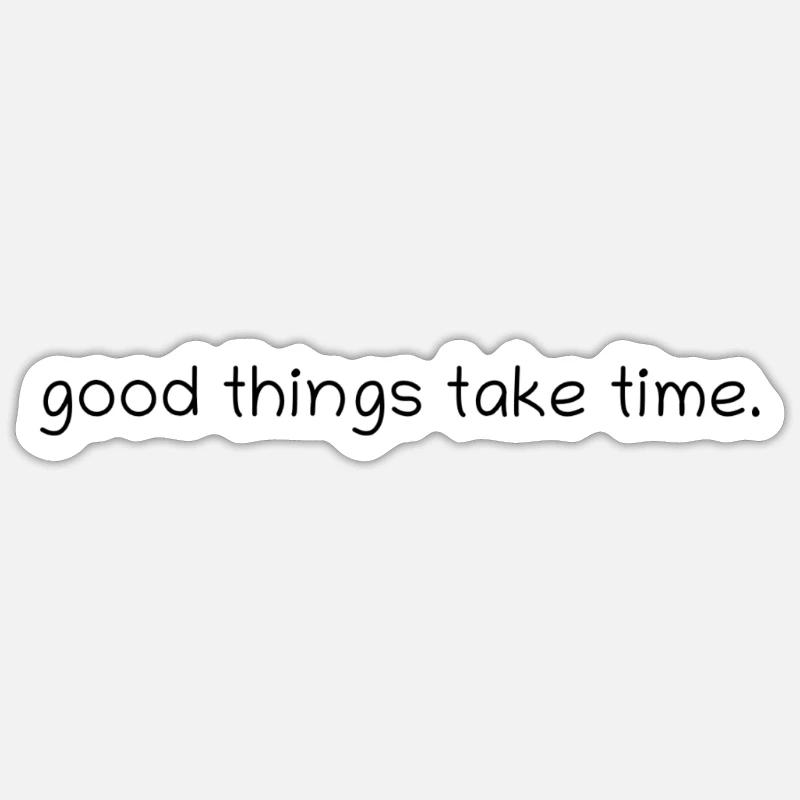 Good things take time. Sticker size S (10 x 10 cm)