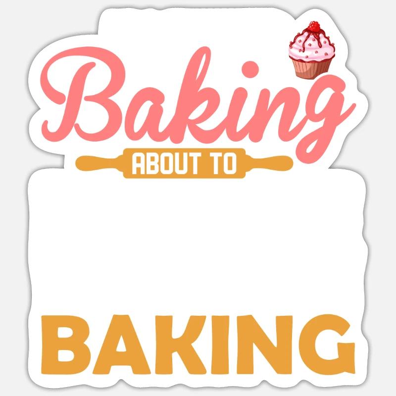 I'm Either Baking About To Bake Thinking About Bak Sticker Größe S (10 x 10 cm)