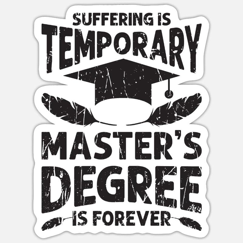 Suffering is temporary Masters degree is forever Sticker size S (10 x 10 cm)