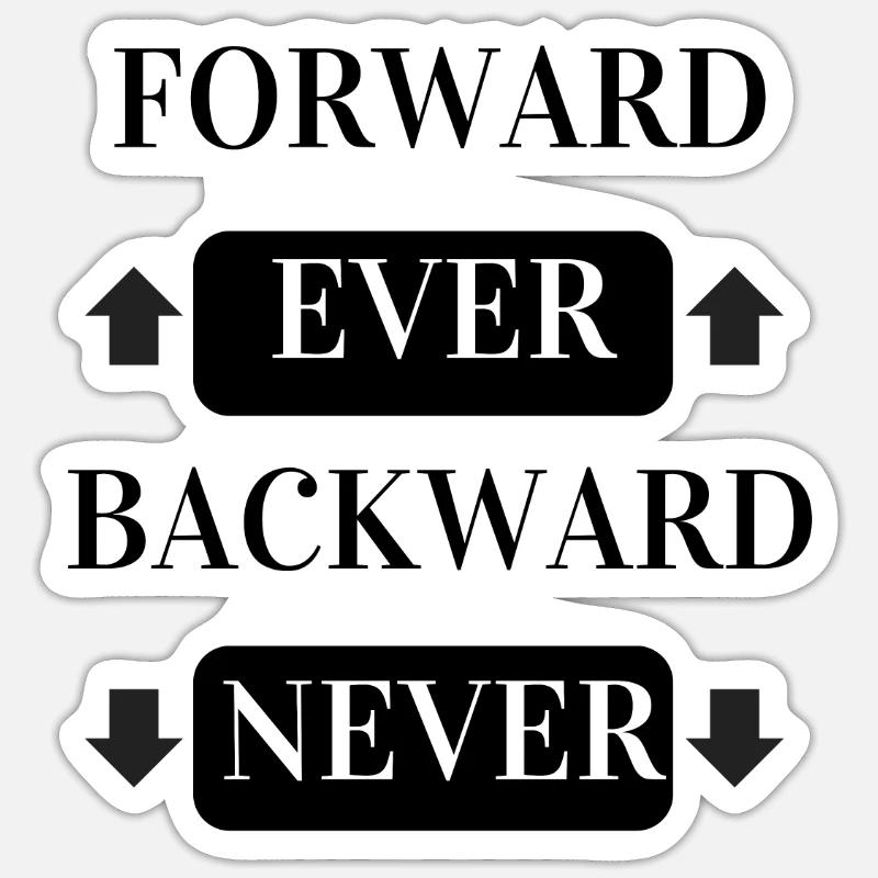 FORWARD EVER BACKWARD NEVER Sticker size S (10 x 10 cm)