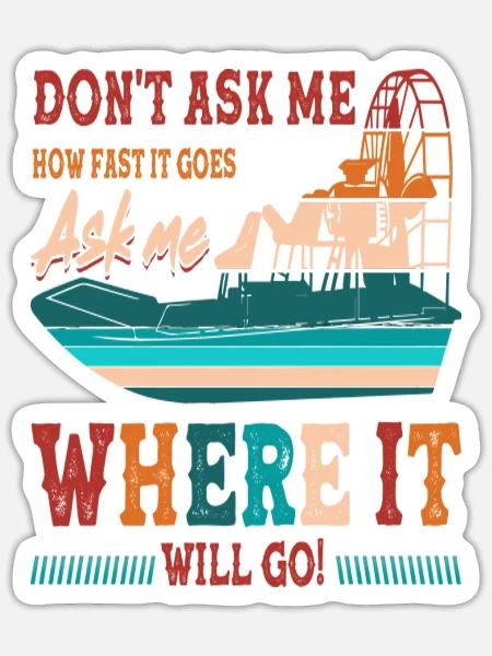 Don't Ask Me How Fast It Goes Ask me Where It - Sticker Größe S (10 x 10 cm) - Mattweiß