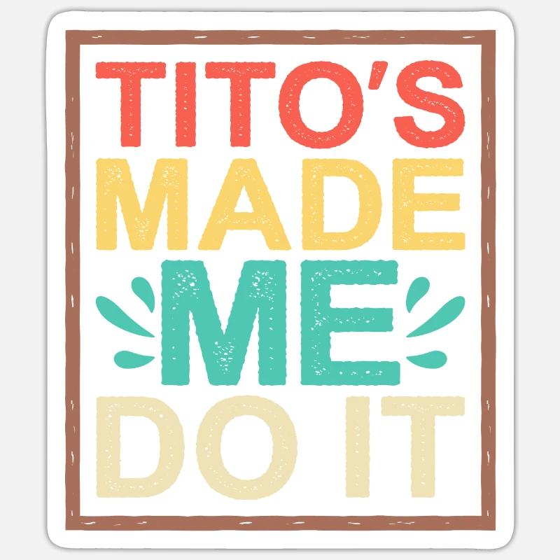 Tito's Made Me Do It - Sticker size S (10 x 10 cm) - white matte