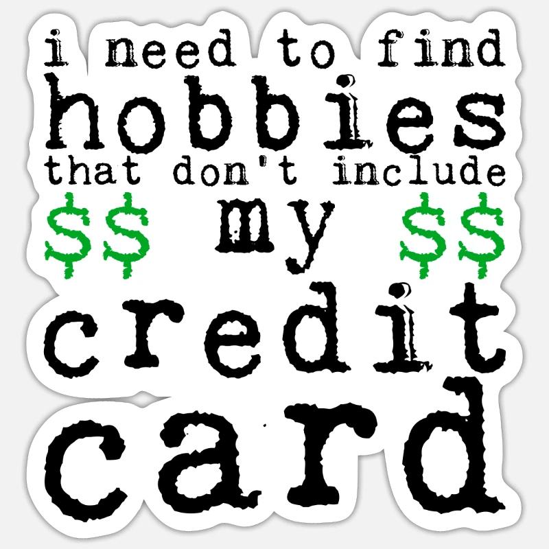 Need Find Hobbies That Don't Include Credit Card 4 Sticker Größe S (10 x 10 cm)