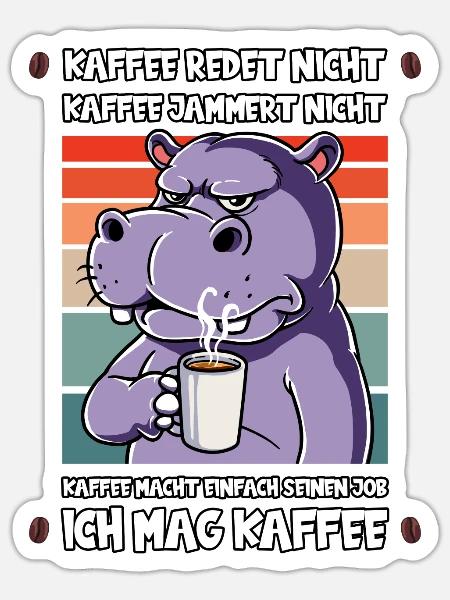Kaffee Redet Nicht Kaffee Jammert Nicht Nilpferd - Sticker Größe S (10 x 10 cm) - Mattweiß