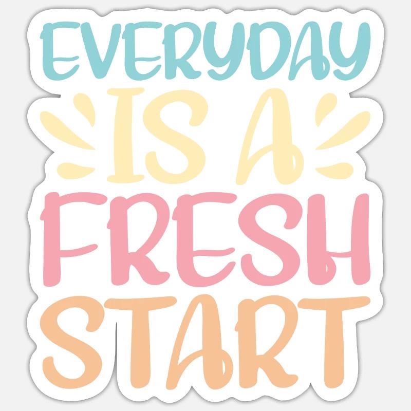 Everyday Is A Fresh Start - Sticker Größe S (10 x 10 cm) - Mattweiß