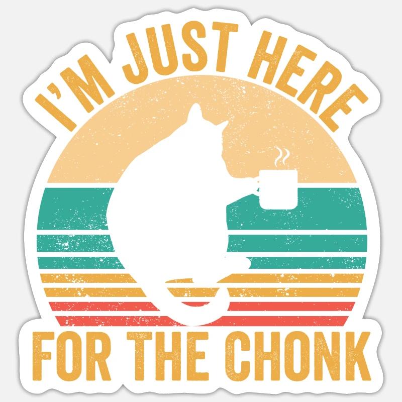Chonk Meme Cat Je suis juste là pour le Chonk Sticker taille S (10 x 10 cm)
