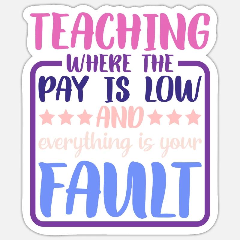 Teaching Where The Pay Is Low 2 Sticker size S (10 x 10 cm)