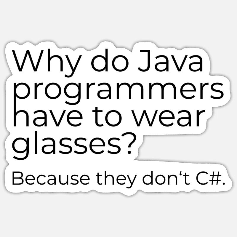 Why do Java programmers have to wear glasses? - Sticker Größe S (10 x 10 cm) - Mattweiß