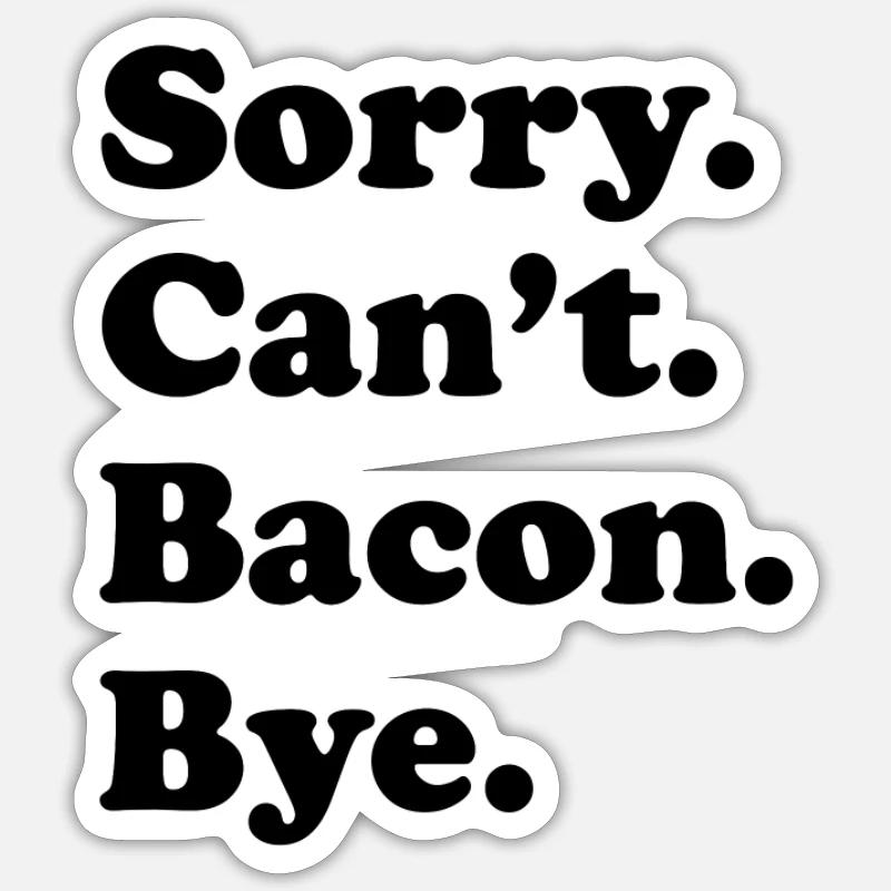 Sorry, can't say goodbye - bacon - Sticker size S (10 x 10 cm) - white matte