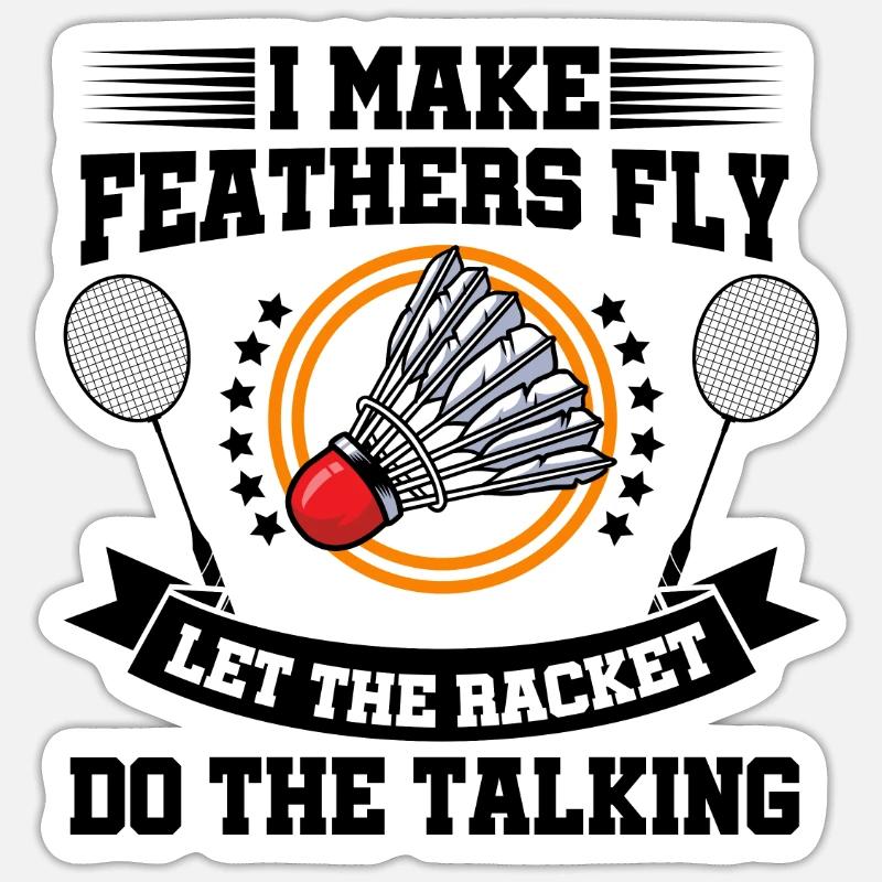 I Make Feathers Fly Let The Racket Do The Talking Sticker Größe S (10 x 10 cm)