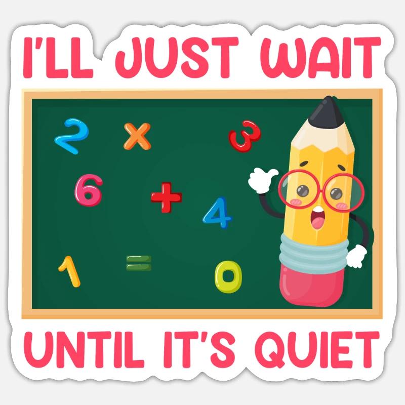 Teacher I wait until it's quiet Class teacher Sticker size S (10 x 10 cm)