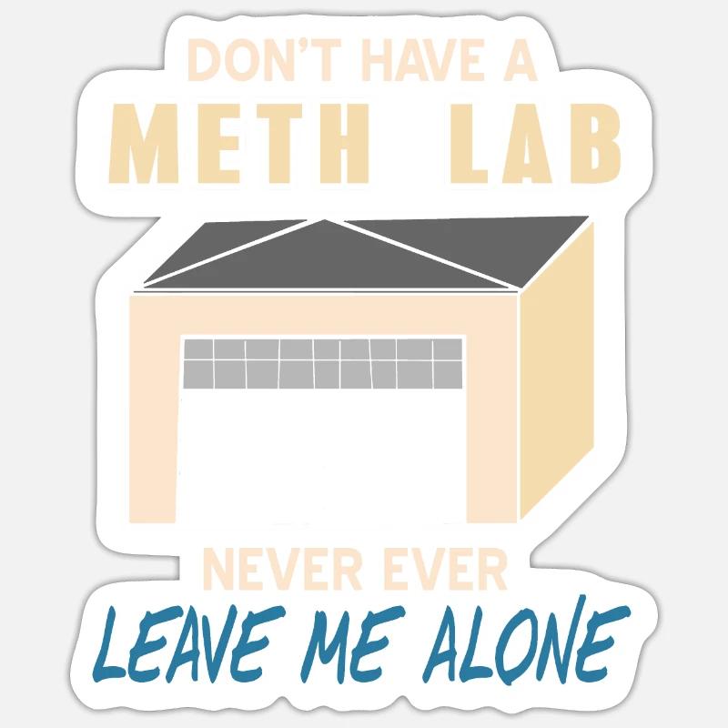 Don't Have A Meth Lab Never Ever Leave Me Alone Sticker Größe S (10 x 10 cm)
