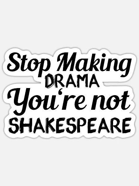 Stop Making Drama You're Not Shakespeare - Sticker Größe S (10 x 10 cm) - Mattweiß