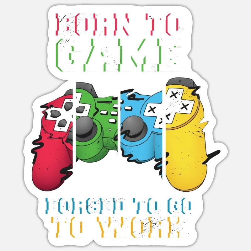 Born To Game Forced To Go Work Sticker size S (10 x 10 cm)